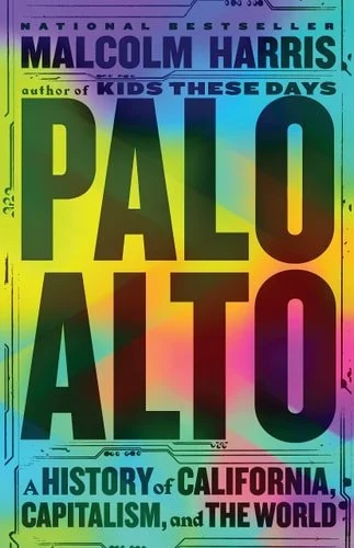 Book cover: Palo Alto: A History of California, Capitalism, and the World by Malcolm Harris
