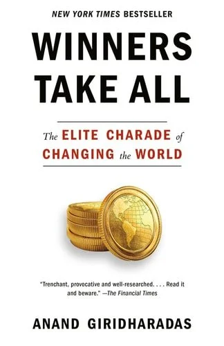 Book cover: Winners Take All: The Elite Charade of Changing the World by Anand Giridharadas