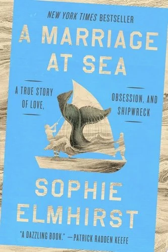 Book cover: A Marriage at Sea: A True Story of Love, Obsession, and Shipwreck by Sophie Elmhirst