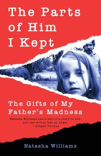 Book cover: The Parts of Him I Kept The Gifts of My Father's Madness by Natasha Williams