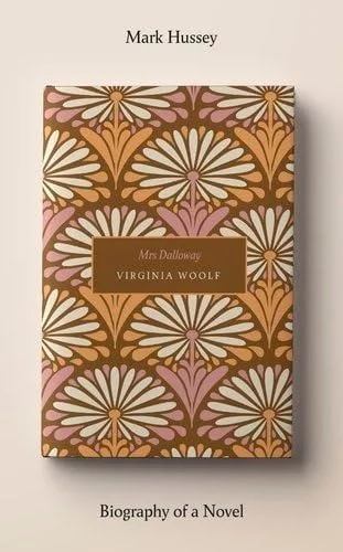 Book cover: Mrs Dalloway Biography of a Novel by Mark Hussey
