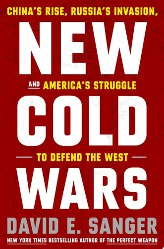 Book cover: New Cold Wars: China's Rise, Russia's Invasion, and America's Struggle to Defend the West by David E. Sanger
