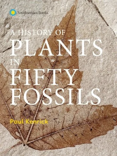 Book cover: A History of Plants in Fifty Fossils by Paul Kenrick