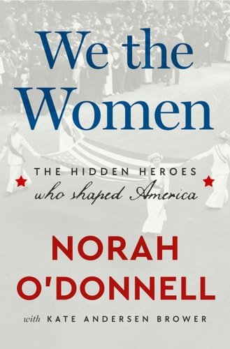 Book cover: We the Women The Hidden Heroes Who Shaped America by Kate Andersen Brower; Norah O'Donnell
