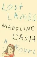 Book cover: Lost Lambs A Novel by Madeline Cash