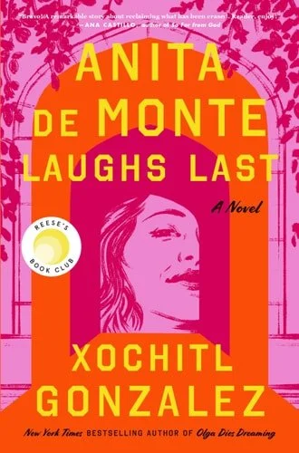 Book cover: Anita de Monte Laughs Last: Reese's Book Club Pick (A Novel) by Xochitl Gonzalez