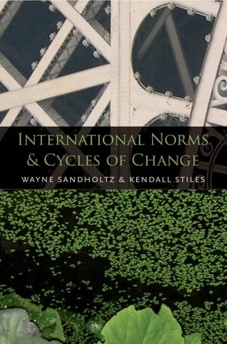 Book cover: International Norms and Cycles of Change by Wayne Sandholtz; Kendall W. Stiles