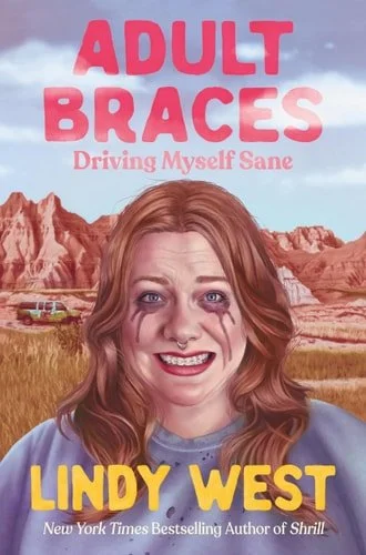 Book cover: Adult Braces Driving Myself Sane by Lindy West