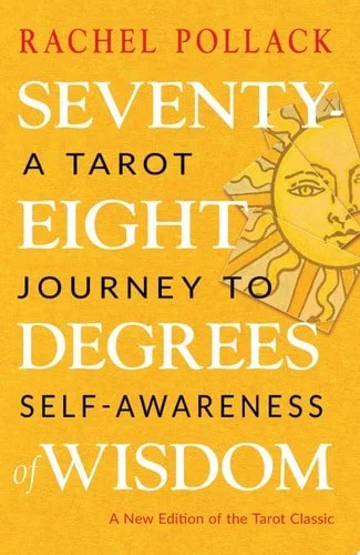 Book cover: Seventy-Eight Degrees of Wisdom: A Tarot Journey to Self-Awareness (A New Edition of the Tarot Classic) by Rachel Pollack