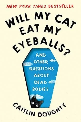 Book cover: Will My Cat Eat My Eyeballs?: And Other Questions About Dead Bodies by Caitlin Doughty