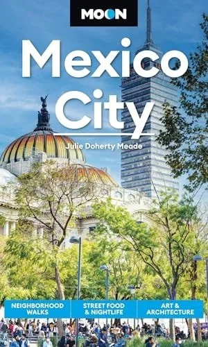 Book cover: Moon Mexico City Neighborhood Walks, Street Food and Nightlife, Art and Architecture by Moon Travel Guides; Julie Meade