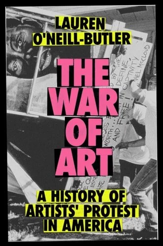 Book cover: The War of Art: A History of Artists' Protest In America by Lauren O'Neill-Butler