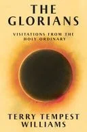 Book cover: The Glorians Visitations from the Holy Ordinary by Terry Tempest Williams