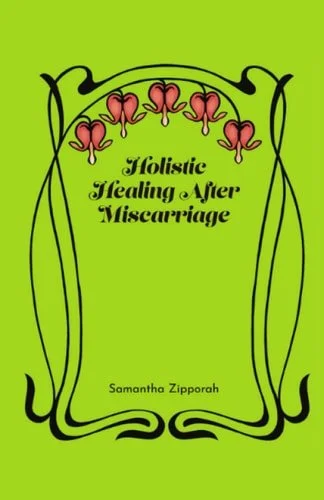 Book cover: Holistic Healing After Miscarriage by Samantha Zipporah