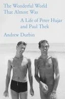 Book cover: The Wonderful World That Almost Was A Life of Peter Hujar and Paul Thek by Andrew Durbin