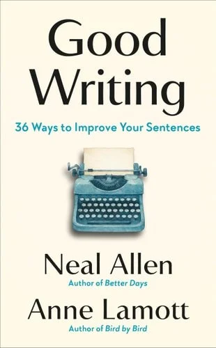 Book cover: Good Writing 36 Ways to Improve Your Sentences by Anne Lamott; Neal Allen