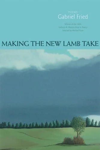 Book cover: Making the New Lamb Take: Poems (Kathryn A. Morton Prize in Poetry) by Gabriel Fried