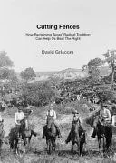 Book cover: Cutting Fences How Reclaiming Texas' Radical Tradition Can Help Us Beat the Right by David Griscom