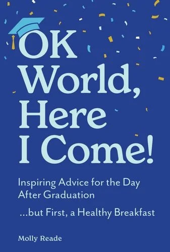 Book cover: OK World, Here I Come!: Inspiring Advice for the Day After Graduation by Molly Reade