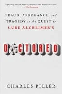 Book cover: Doctored Fraud, Arrogance, and Tragedy in the Quest to Cure Alzheimer's by Charles Piller