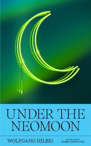 Book cover: Under the Neomoon by Wolfgang Hilbig