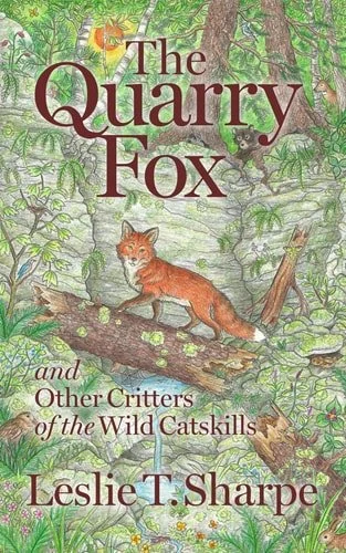 Book cover: The Quarry Fox And Other Critters of the Wild Catskills by Leslie T. Sharpe