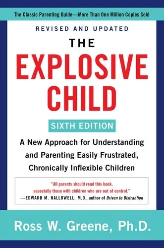 Book cover: The Explosive Child [Sixth Edition] A New Approach for Understanding and Parenting Easily Frustrated, Chronically Inflexible Children by Ross W. Greene