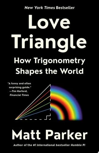 Book cover: Love Triangle: How Trigonometry Shapes the World by Matt Parker