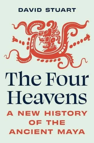 Book cover: The Four Heavens: A New History of the Ancient Maya by David Stuart