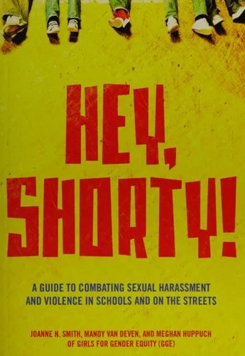 Book cover: Hey, Shorty! A Guide to Combating Sexual Harassment and Violence in Public Schools and on the Streets by Joanne Ninive Smith; Mandy Van Deven; Meghan Huppuch; Girls for Gender Equity