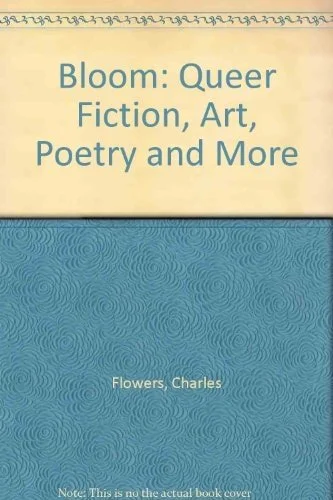Book cover: Bloom Queer Fiction, Art, Poetry and More by Charles Flowers