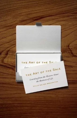 Book cover: The Art of the Sale: Learning from the Masters About the Business of Life by Philip Delves Broughton