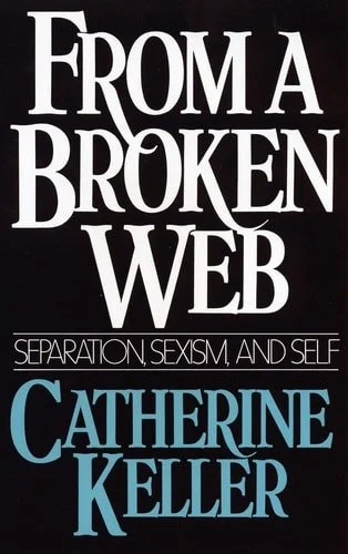 Book cover: From a Broken Web: Separation, Sexism and Self by Catherine Keller