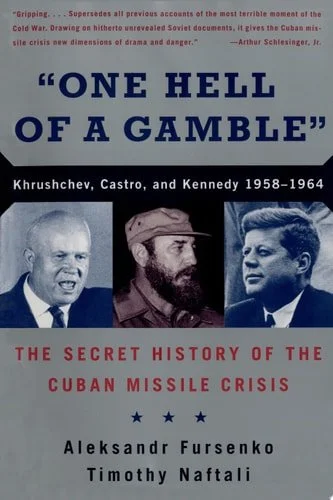 Book cover: "One Hell of a Gamble": Khrushchev, Castro, and Kennedy, 1958-1964 by Aleksandr Fursenko; Timothy Naftali