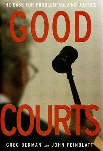 Book cover: Good Courts The Case for Problem-solving Justice by Greg Berman; John Feinblatt; Sarah Glazer