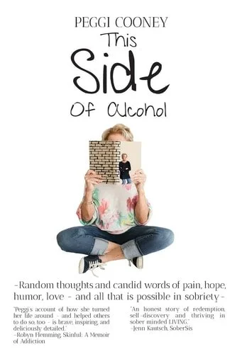Book cover: This Side of Alcohol Random Thoughts and Candid Words of Pain, Hope, Humor, Love ... and All that is Possible in Sobriety- by Peggi Cooney