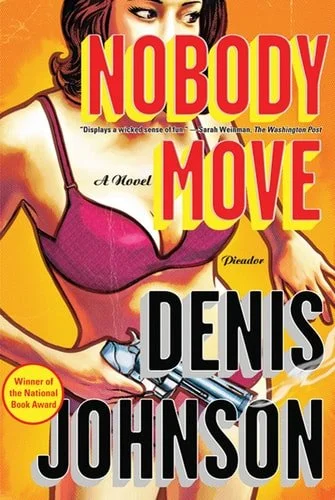 Book cover: Nobody Move: A Novel by Denis Johnson