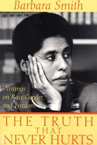 Book cover: The Truth that Never Hurts Writings on Race, Gender, and Freedom by Barbara Smith