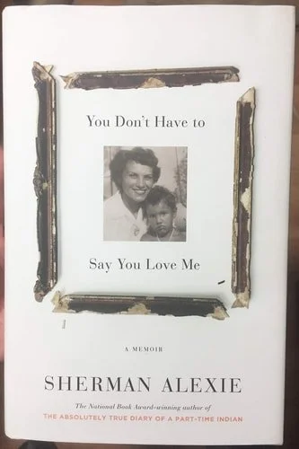 Book cover: You Don't Have to Say You Love Me: A Memoir by Sherman Alexie