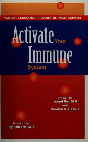 Book cover: Activate Your Immune System Natural Substance Provides Ultimate Support by Leonid Ber; Karolyn A. Gazella