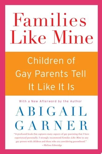 Book cover: Families Like Mine Children of Gay Parents Tell It Like It Is by Abigail Garner
