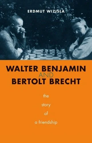 Book cover: Walter Benjamin and Bertolt Brecht The Story of a Friendship by Erdmut Wizisla