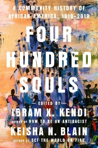 Book cover: Four Hundred Souls: A Community History of African America, 1619-2019 by Keisha N. Blain; Ibram X. Kendi