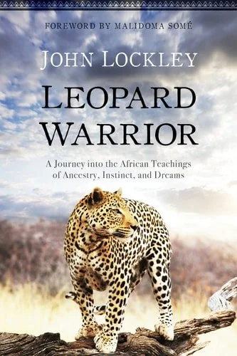 Book cover: Leopard Warrior A Journey into the African Teachings of Ancestry, Instinct, and Dreams by John Lockley