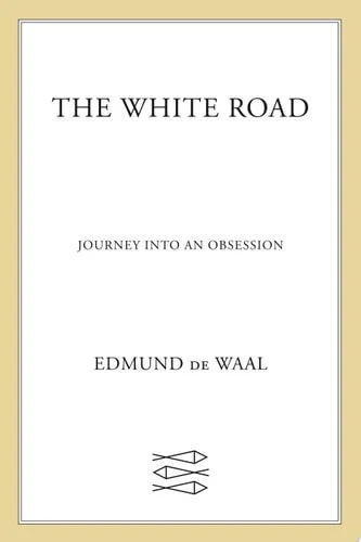 Book cover: The White Road: Journey into an Obsession by Edmund de Waal
