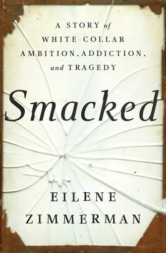 Book cover: Smacked: A Story of White-Collar Ambition, Addiction, and Tragedy by Eilene Zimmerman