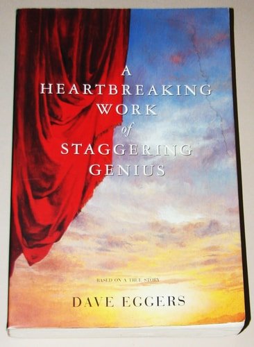 Book cover: A Heartbreaking Work Of Staggering Genius : A Memoir Based on a True Story by Dave Eggers