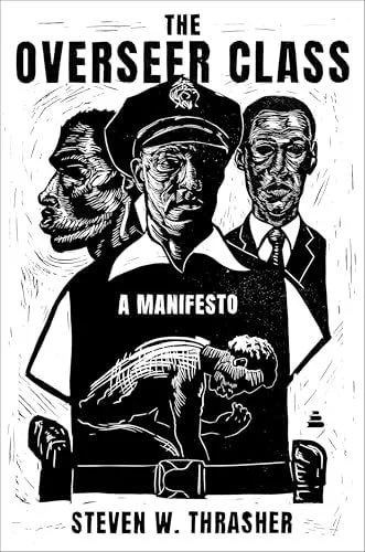 Book cover: The Overseer Class: A Manifesto by Steven W. Thrasher