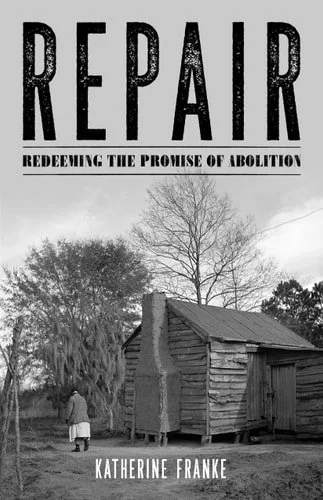 Book cover: Repair Redeeming the Promise of Abolition by Katherine Franke