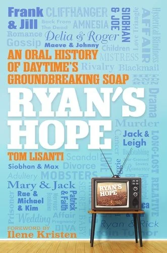 Book cover: Ryan's Hope An Oral History of Daytime's Groundbreaking Soap by Tom Lisanti